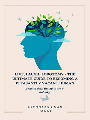 cover image of Live, Laugh, Lobotomy: The Ultimate Guide to Becoming a Pleasantly Vacant Human